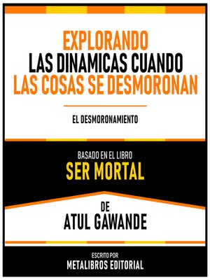 cover image of Explorando Las Dinamicas Cuando Las Cosas Se Desmoronan--Basado En El Libro Ser Mortal De Atul Gawande